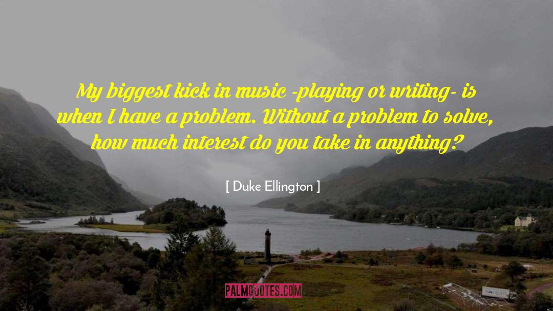 Duke Ellington Quotes: My biggest kick in music