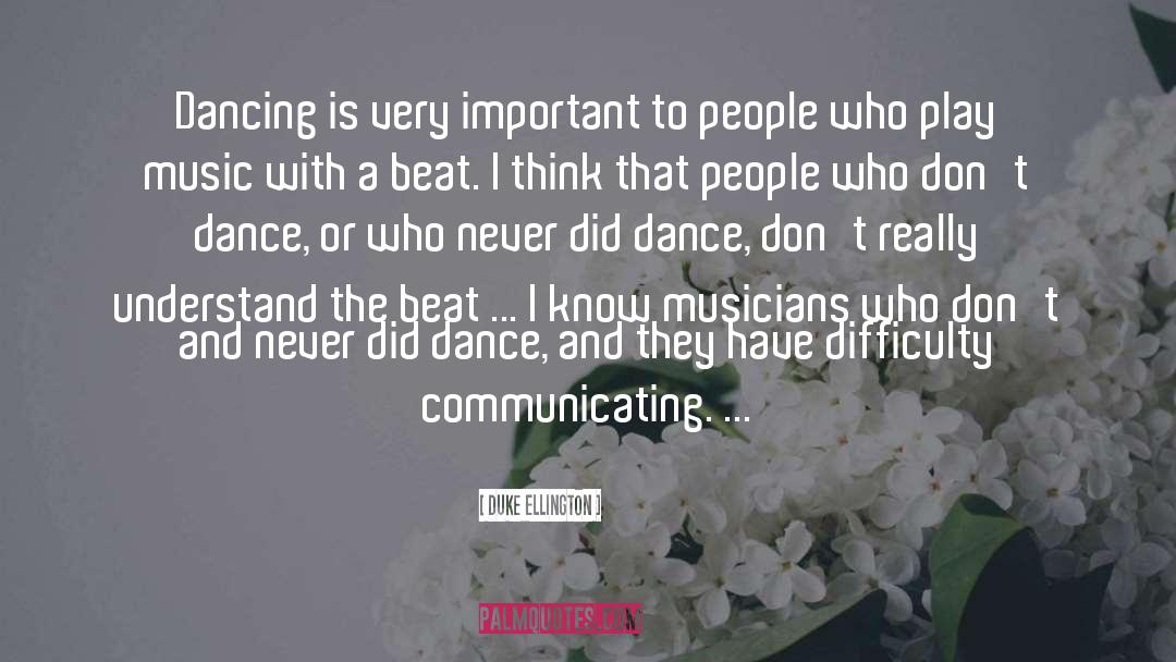 Duke Ellington Quotes: Dancing is very important to