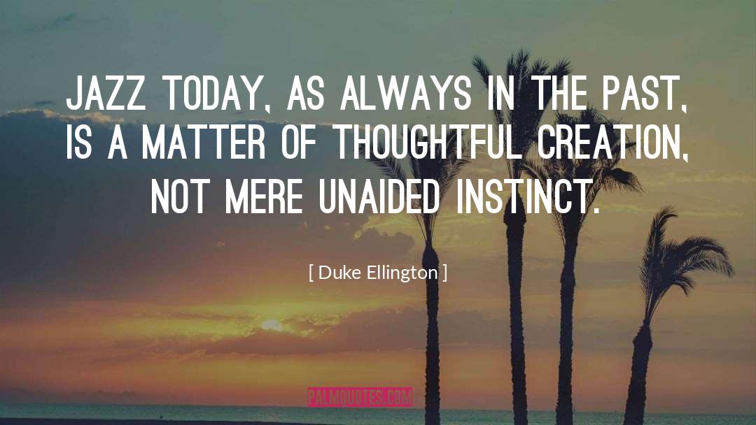 Duke Ellington Quotes: Jazz today, as always in