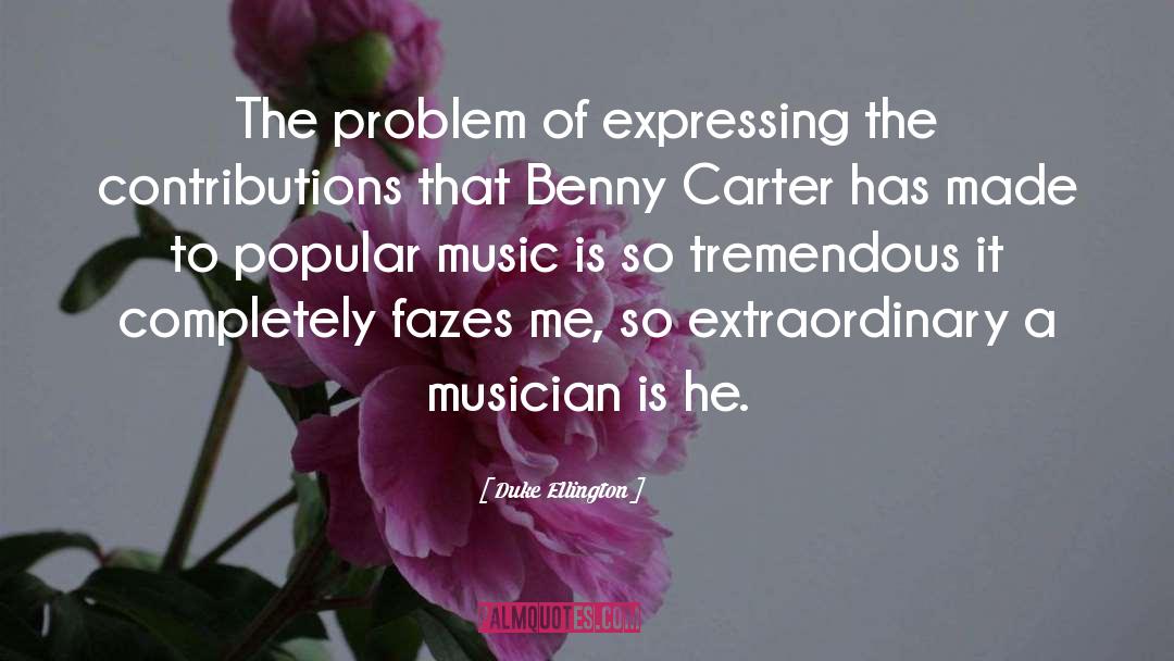 Duke Ellington Quotes: The problem of expressing the