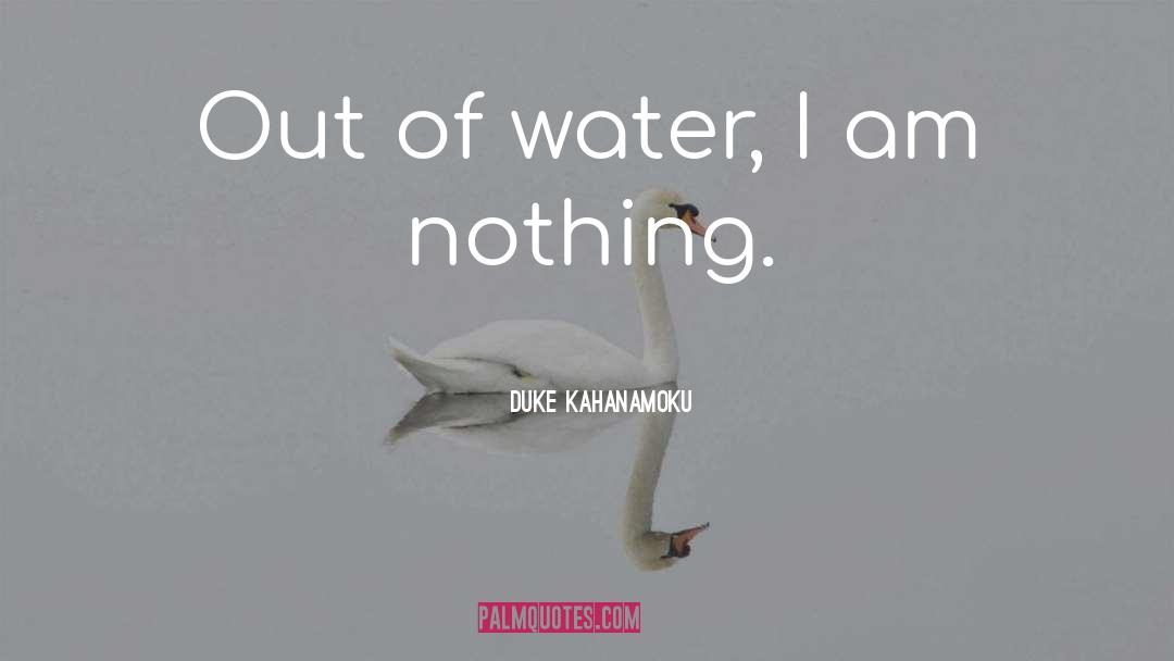 Duke Kahanamoku Quotes: Out of water, I am