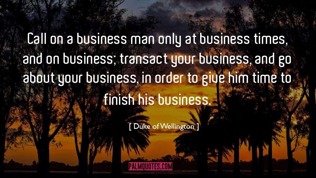 Duke Of Wellington Quotes: Call on a business man