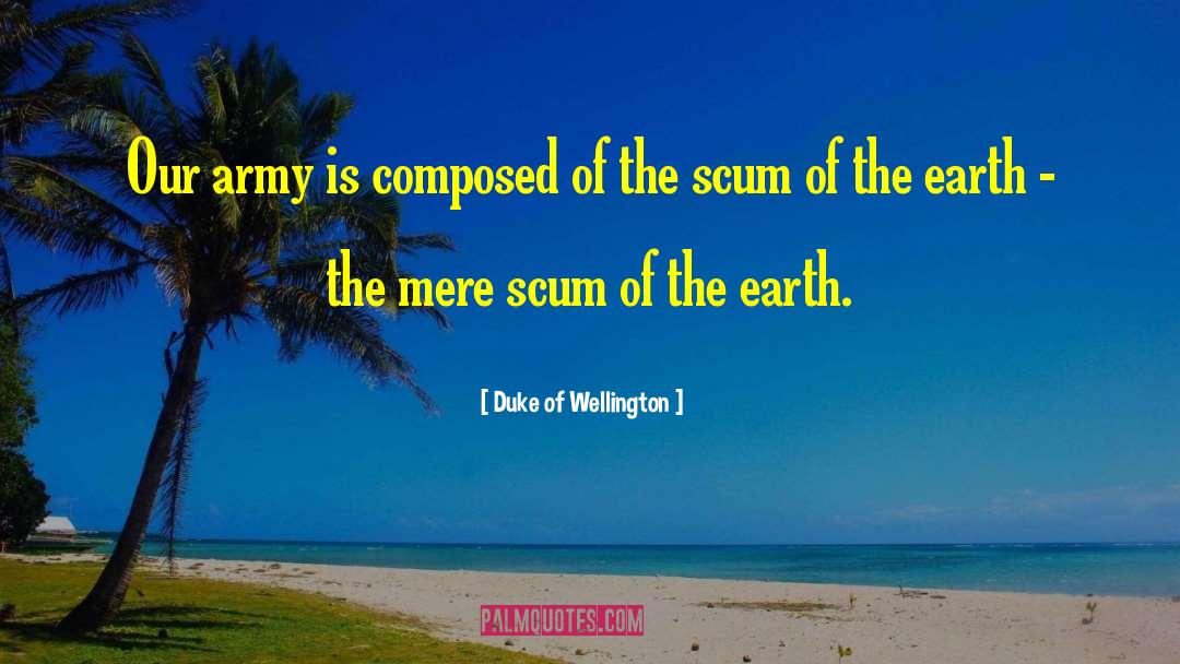 Duke Of Wellington Quotes: Our army is composed of
