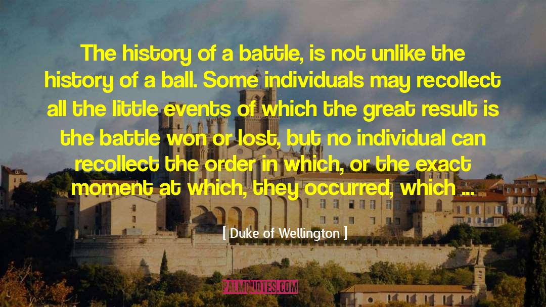 Duke Of Wellington Quotes: The history of a battle,