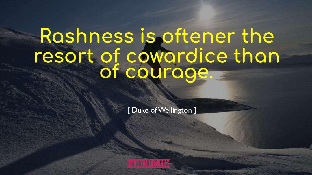 Duke Of Wellington Quotes: Rashness is oftener the resort