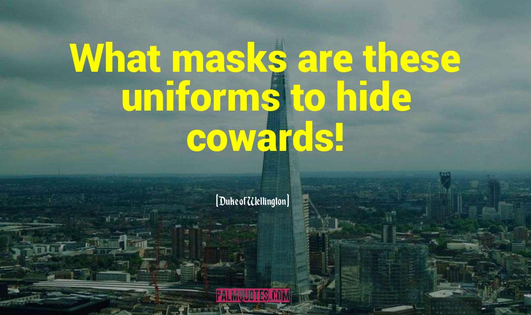 Duke Of Wellington Quotes: What masks are these uniforms