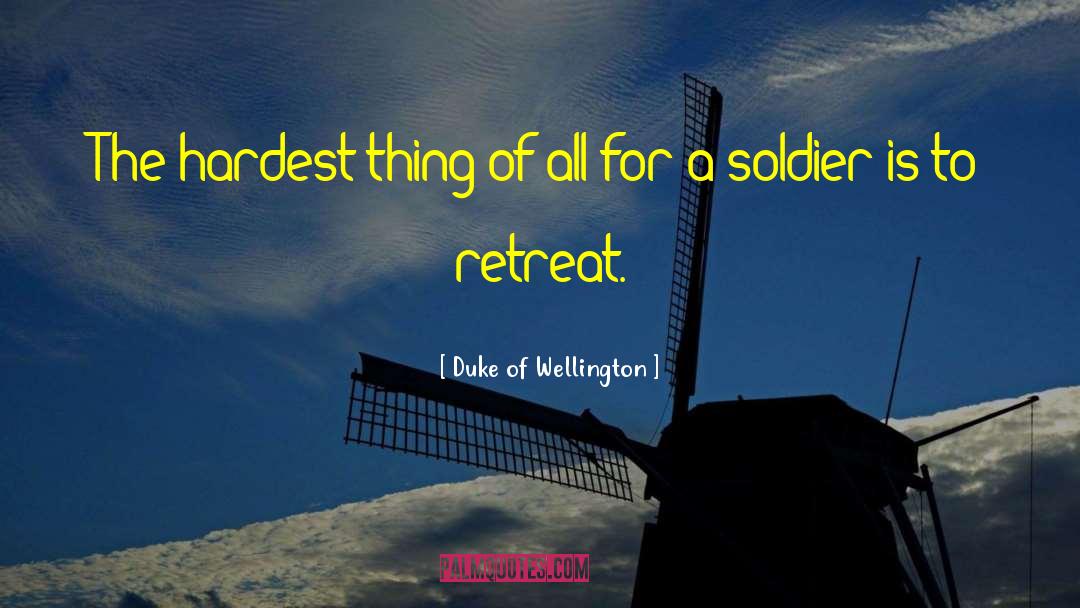 Duke Of Wellington Quotes: The hardest thing of all