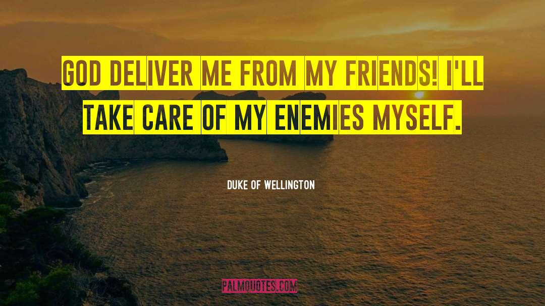 Duke Of Wellington Quotes: God deliver me from my