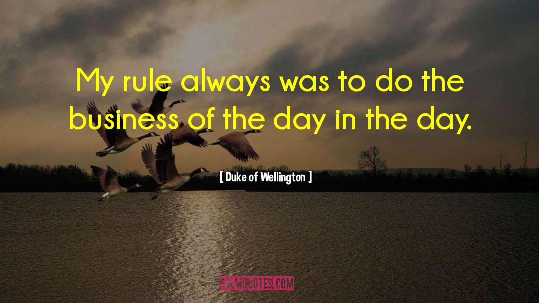 Duke Of Wellington Quotes: My rule always was to