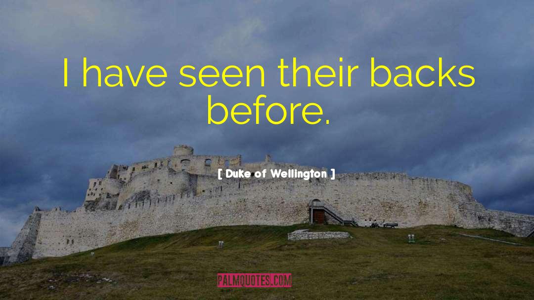 Duke Of Wellington Quotes: I have seen their backs