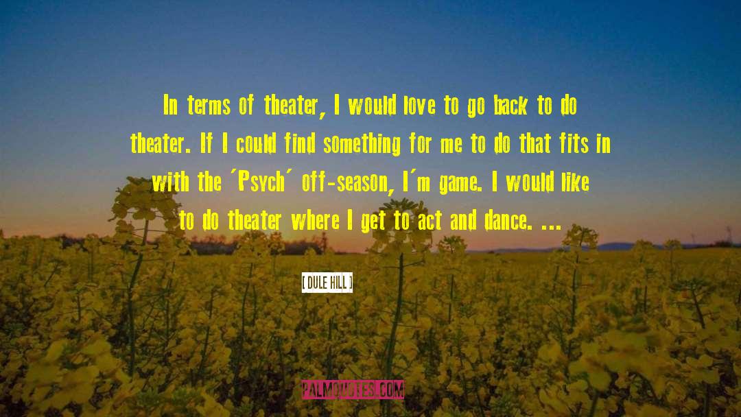 Dule Hill Quotes: In terms of theater, I