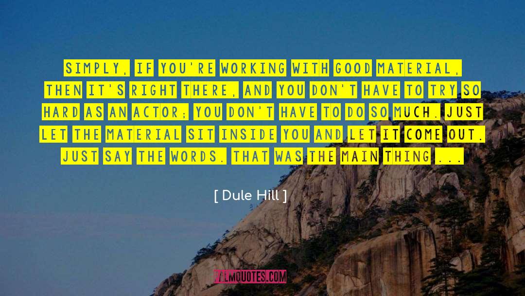 Dule Hill Quotes: Simply, if you're working with