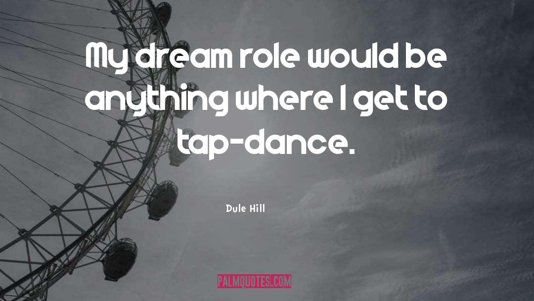 Dule Hill Quotes: My dream role would be