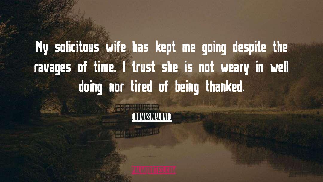 Dumas Malone Quotes: My solicitous wife has kept