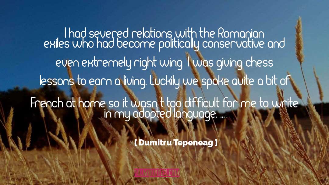 Dumitru Tepeneag Quotes: I had severed relations with