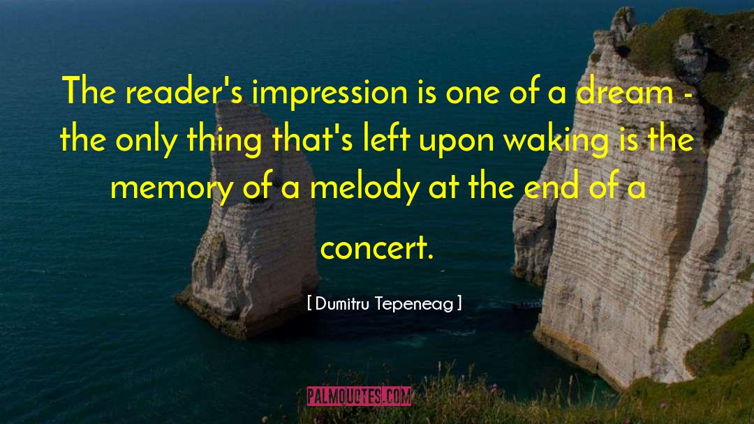 Dumitru Tepeneag Quotes: The reader's impression is one