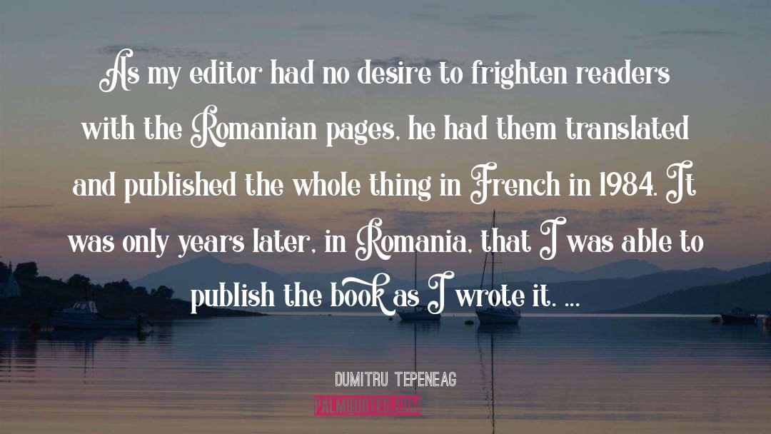 Dumitru Tepeneag Quotes: As my editor had no