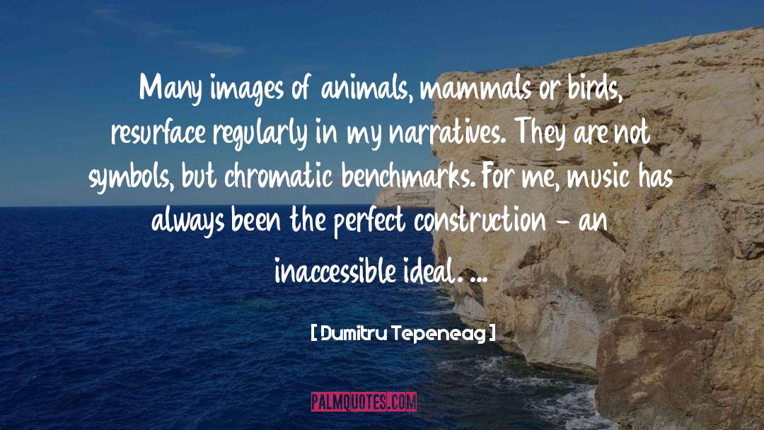 Dumitru Tepeneag Quotes: Many images of animals, mammals