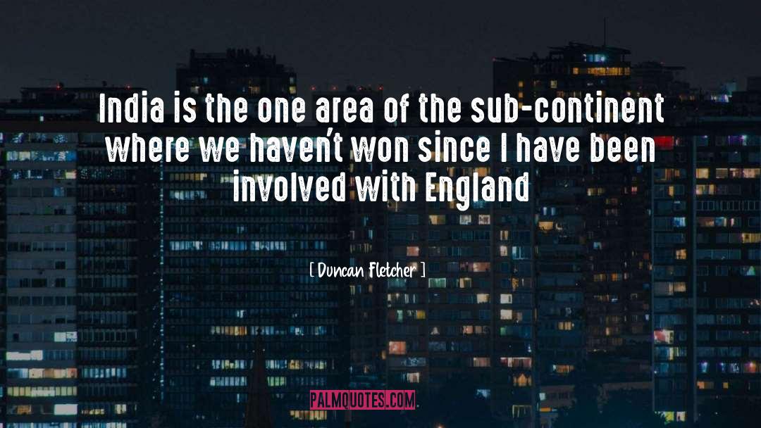 Duncan Fletcher Quotes: India is the one area