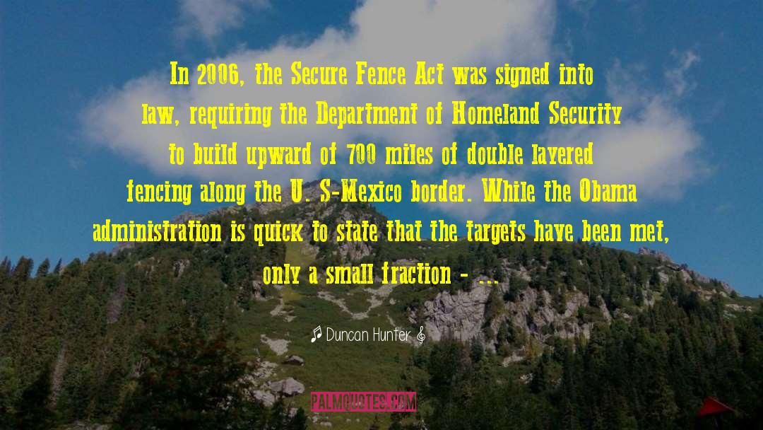 Duncan Hunter Quotes: In 2006, the Secure Fence