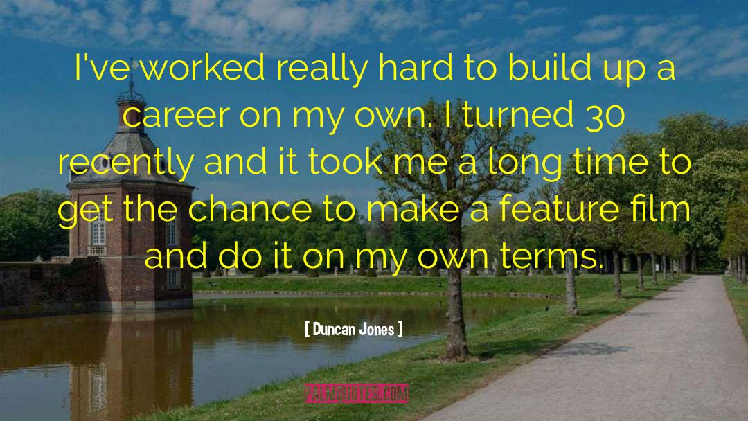 Duncan Jones Quotes: I've worked really hard to