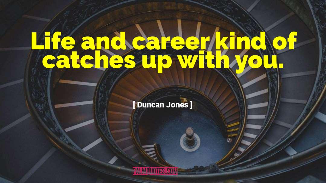 Duncan Jones Quotes: Life and career kind of