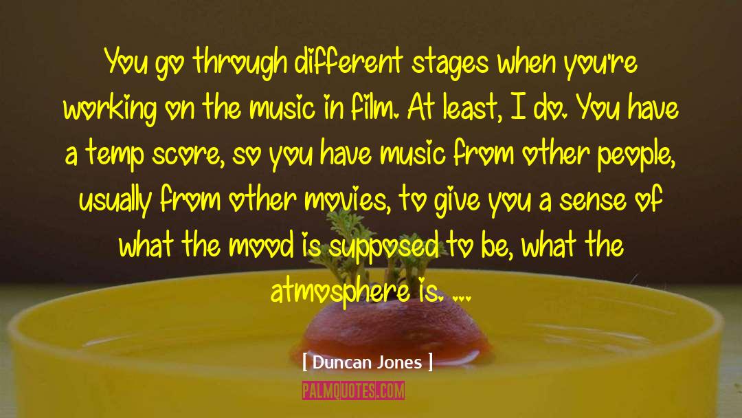 Duncan Jones Quotes: You go through different stages