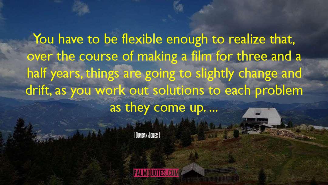 Duncan Jones Quotes: You have to be flexible