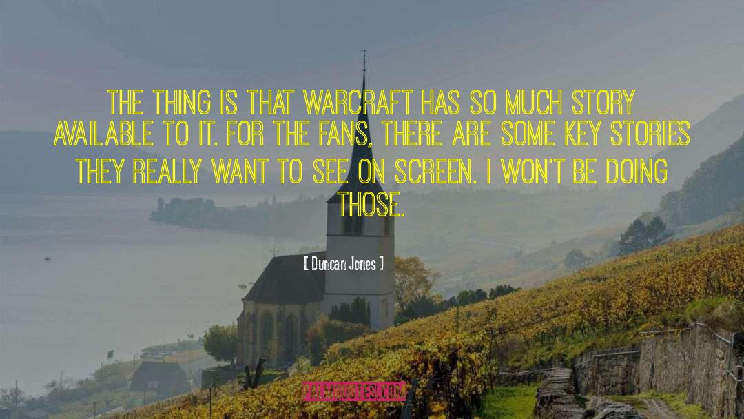 Duncan Jones Quotes: The thing is that Warcraft