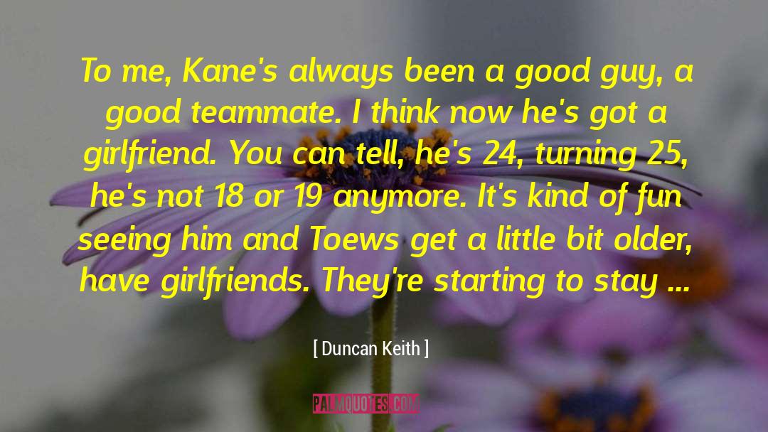 Duncan Keith Quotes: To me, Kane's always been