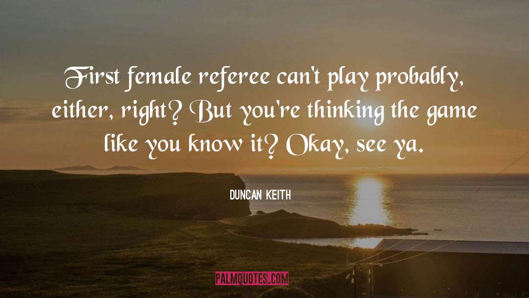 Duncan Keith Quotes: First female referee can't play