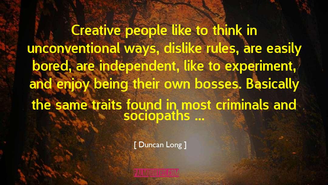 Duncan Long Quotes: Creative people like to think