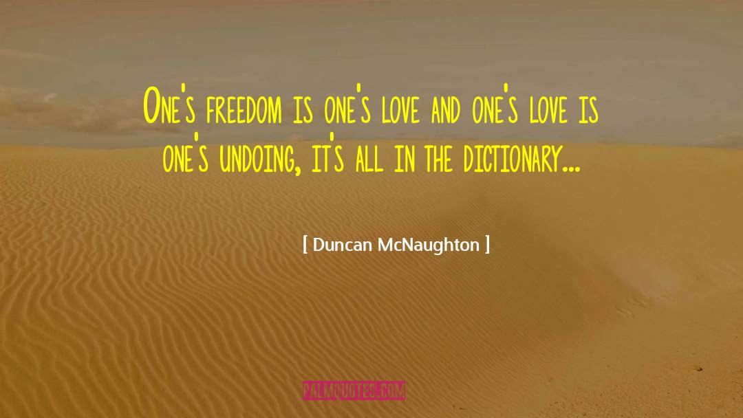 Duncan McNaughton Quotes: One's freedom is one's love