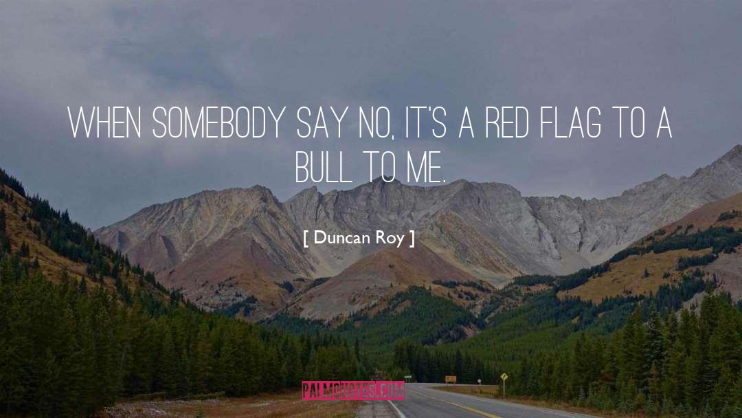 Duncan Roy Quotes: When somebody say no, it's