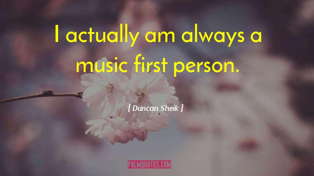 Duncan Sheik Quotes: I actually am always a