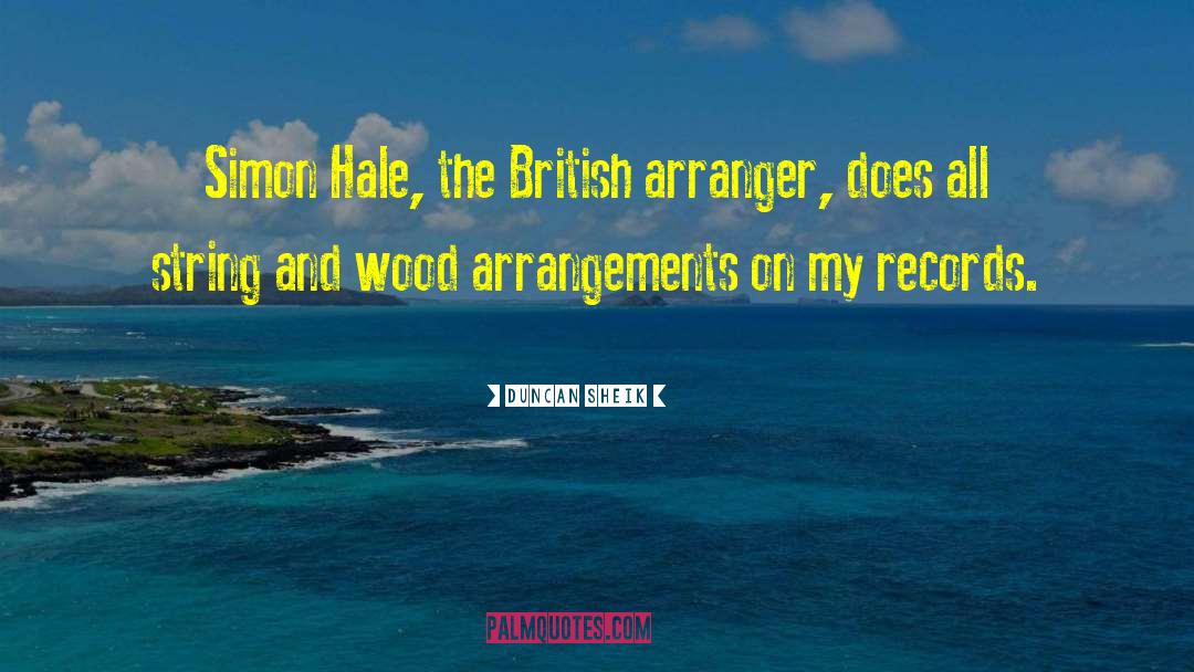 Duncan Sheik Quotes: Simon Hale, the British arranger,