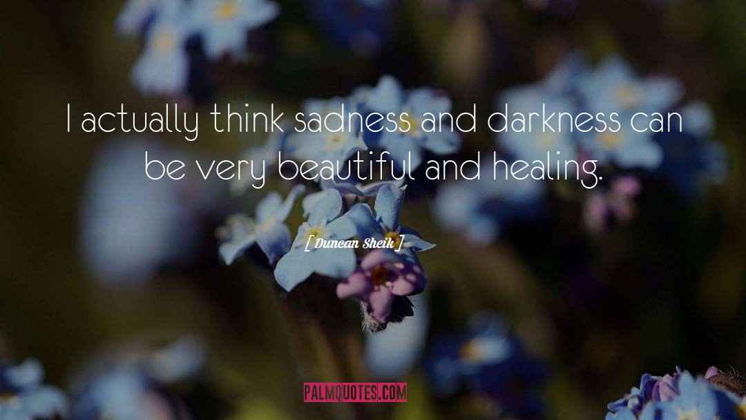 Duncan Sheik Quotes: I actually think sadness and