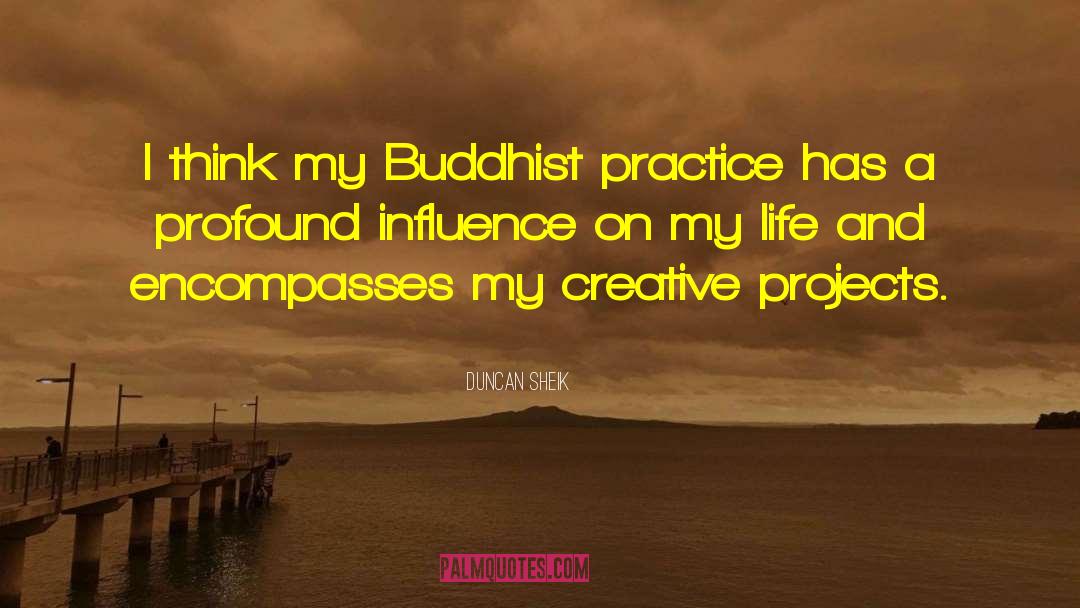 Duncan Sheik Quotes: I think my Buddhist practice