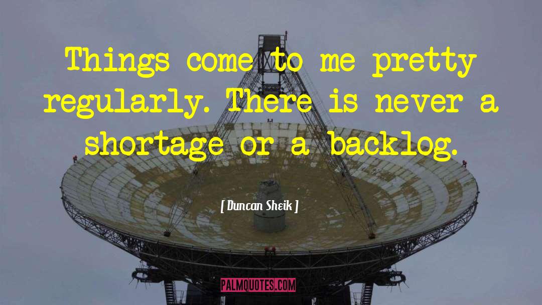 Duncan Sheik Quotes: Things come to me pretty