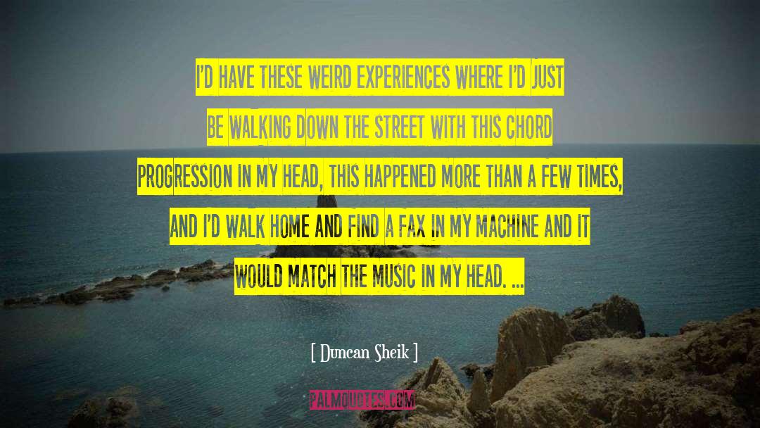 Duncan Sheik Quotes: I'd have these weird experiences