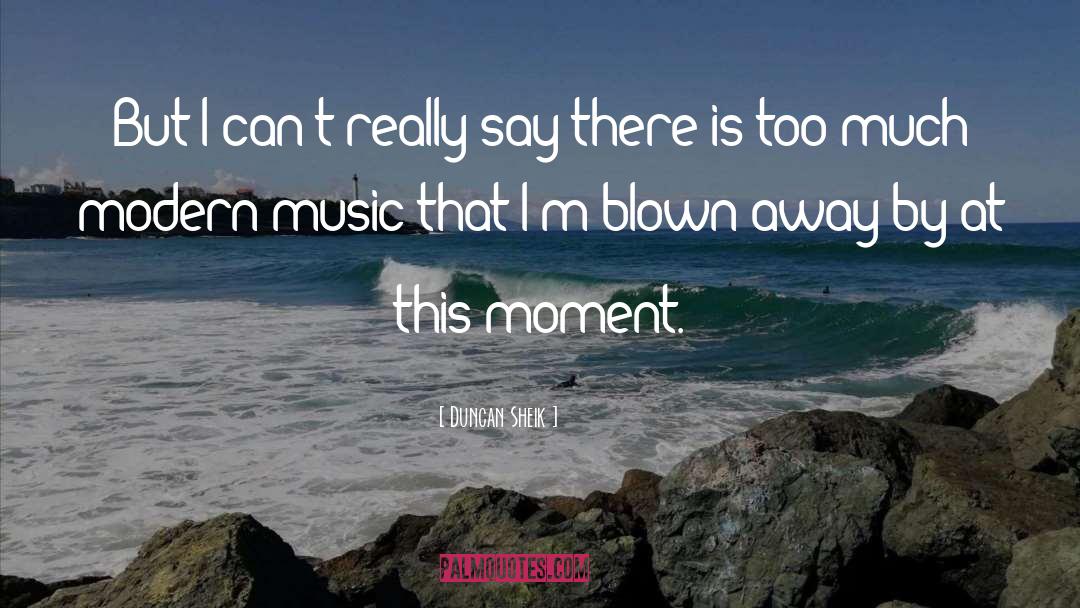 Duncan Sheik Quotes: But I can't really say