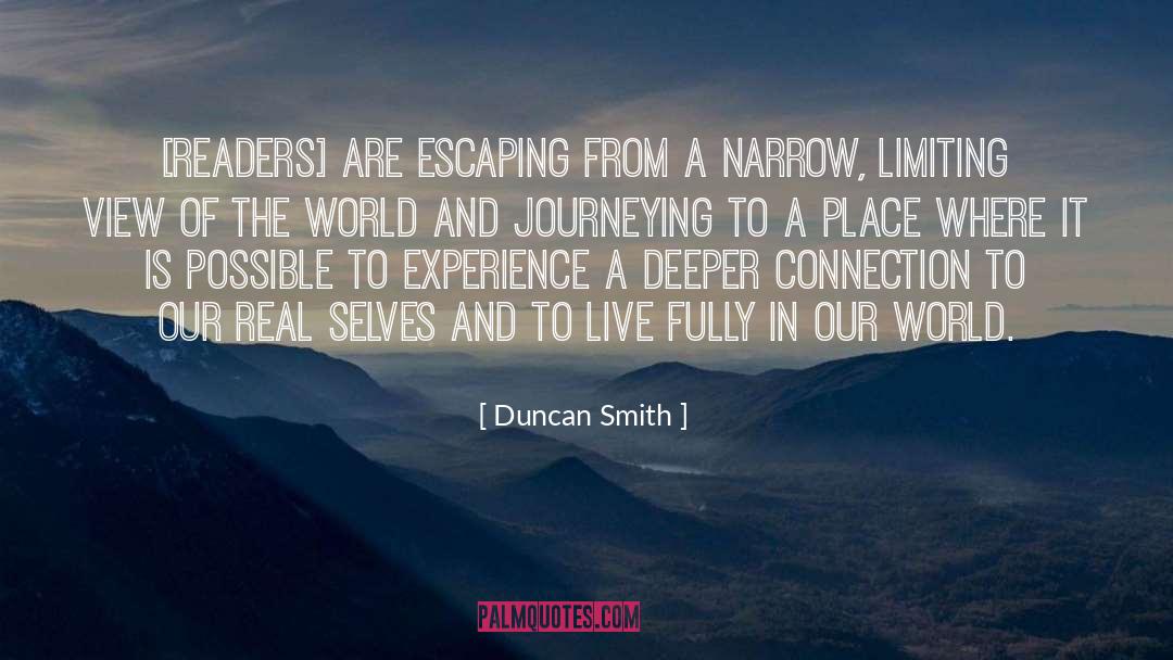 Duncan Smith Quotes: [Readers] are escaping from a