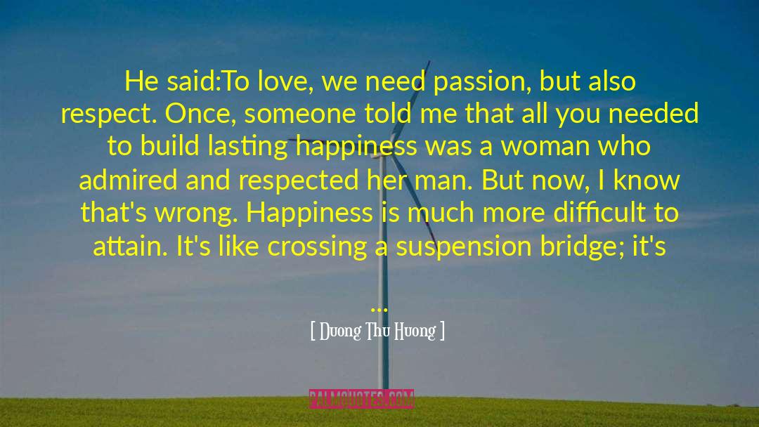 Duong Thu Huong Quotes: He said:To love, we need