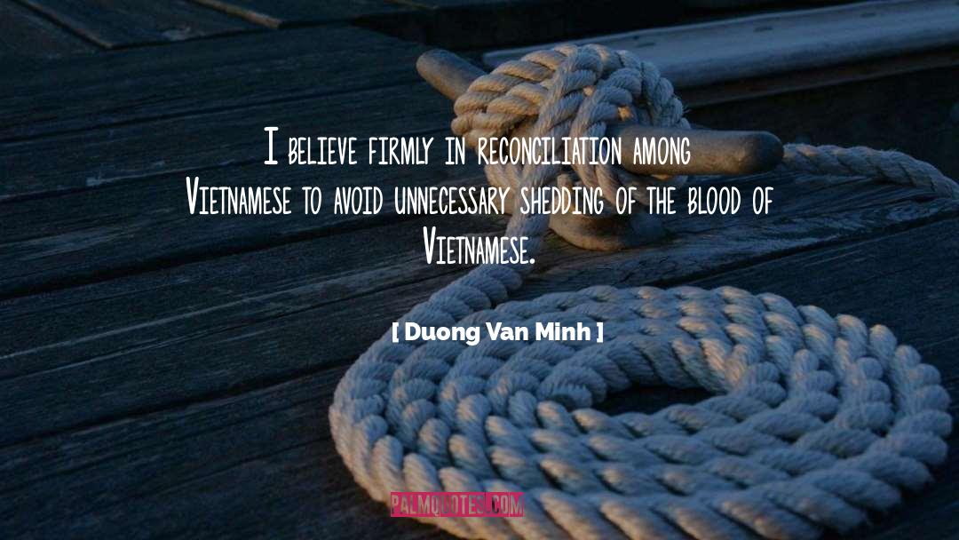 Duong Van Minh Quotes: I believe firmly in reconciliation