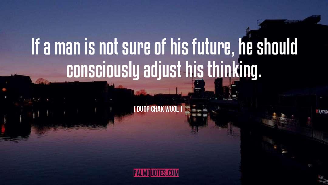 Duop Chak Wuol Quotes: If a man is not