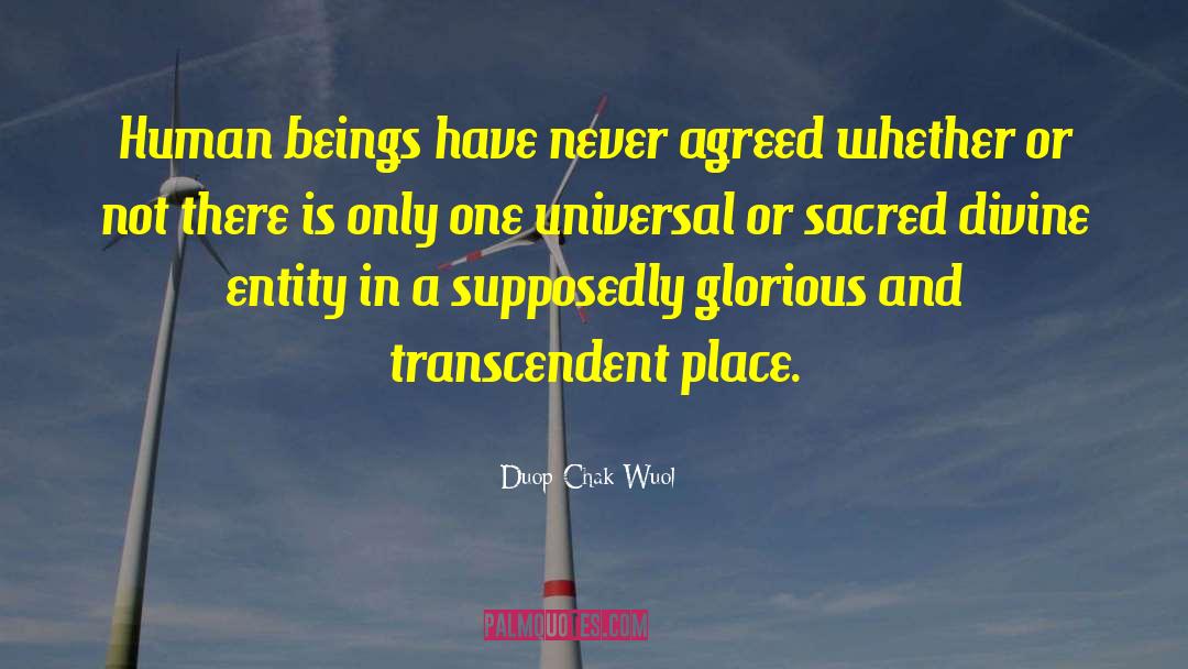 Duop Chak Wuol Quotes: Human beings have never agreed