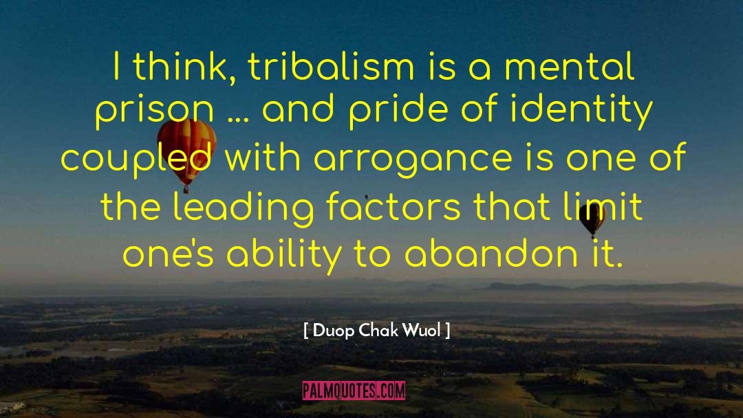 Duop Chak Wuol Quotes: I think, tribalism is a