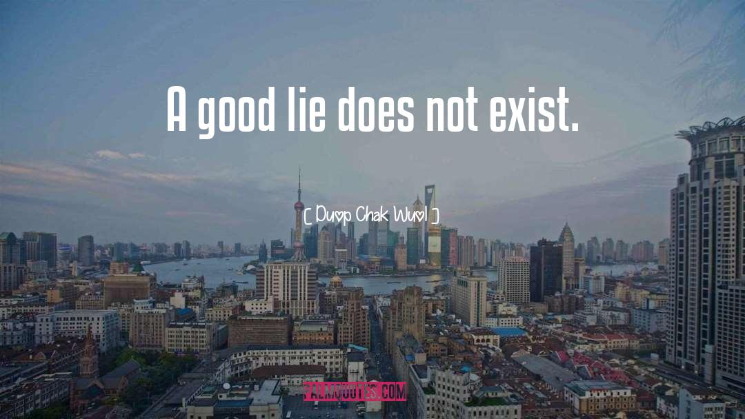 Duop Chak Wuol Quotes: A good lie does not