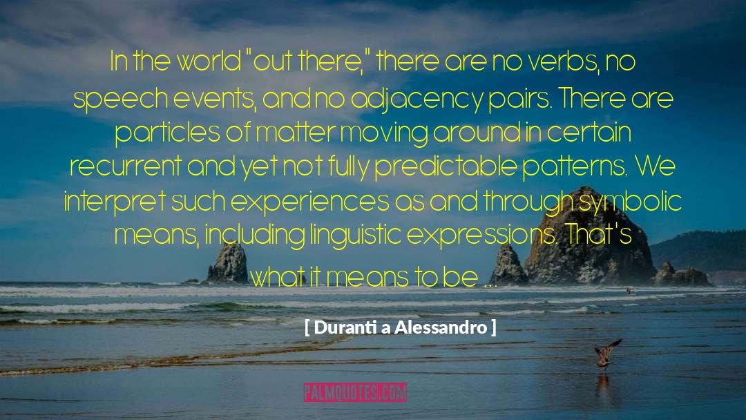 Duranti A Alessandro Quotes: In the world 