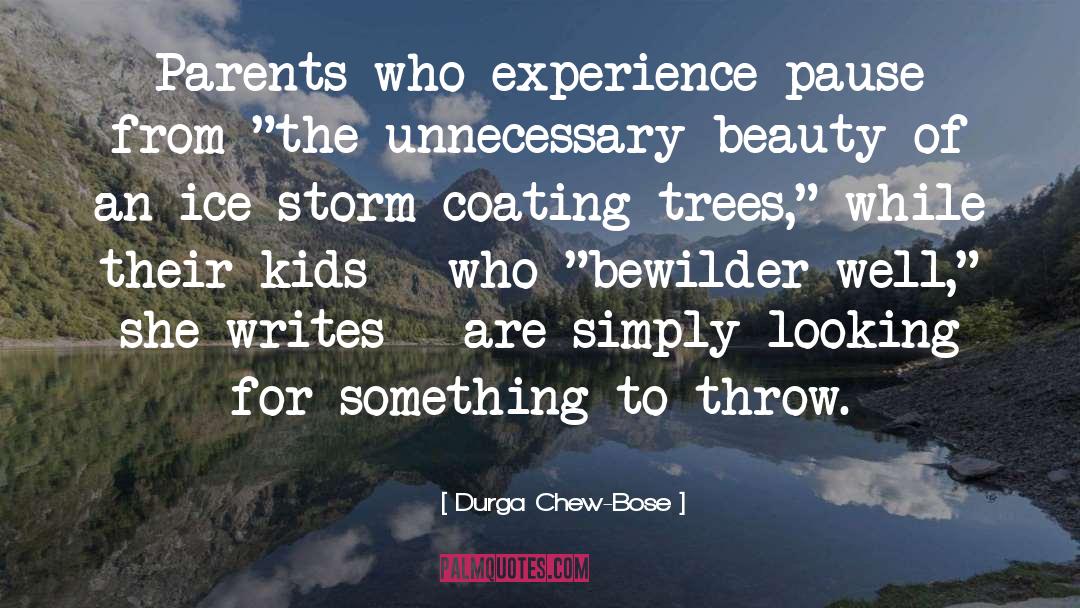 Durga Chew-Bose Quotes: Parents who experience pause from